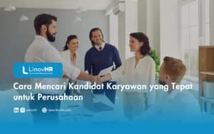 Cara Mencari Kandidat Karyawan yang Tepat untuk Perusahaan