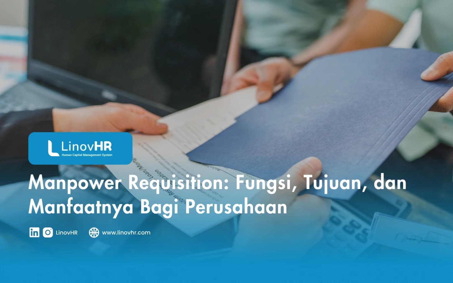 Manpower Requisition: Fungsi, Tujuan, dan Manfaatnya Bagi Perusahaan