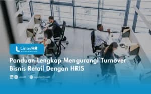 Panduan Lengkap Mengurangi Turnover Bisnis Retail Dengan HRIS