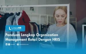 Panduan Lengkap Organization Management Retail Dengan HRIS